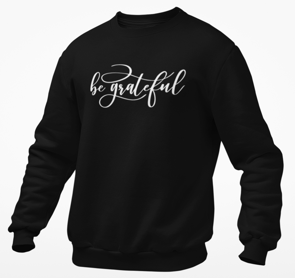 Be Grateful Unisex Sweatshirt